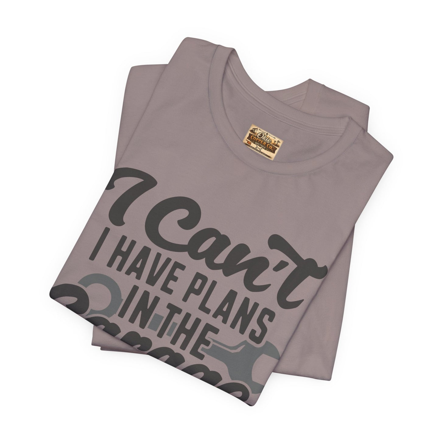 Garage Plans T-Shirt — "I Can't, I Have Plans in the Garage" Mechanic Tee