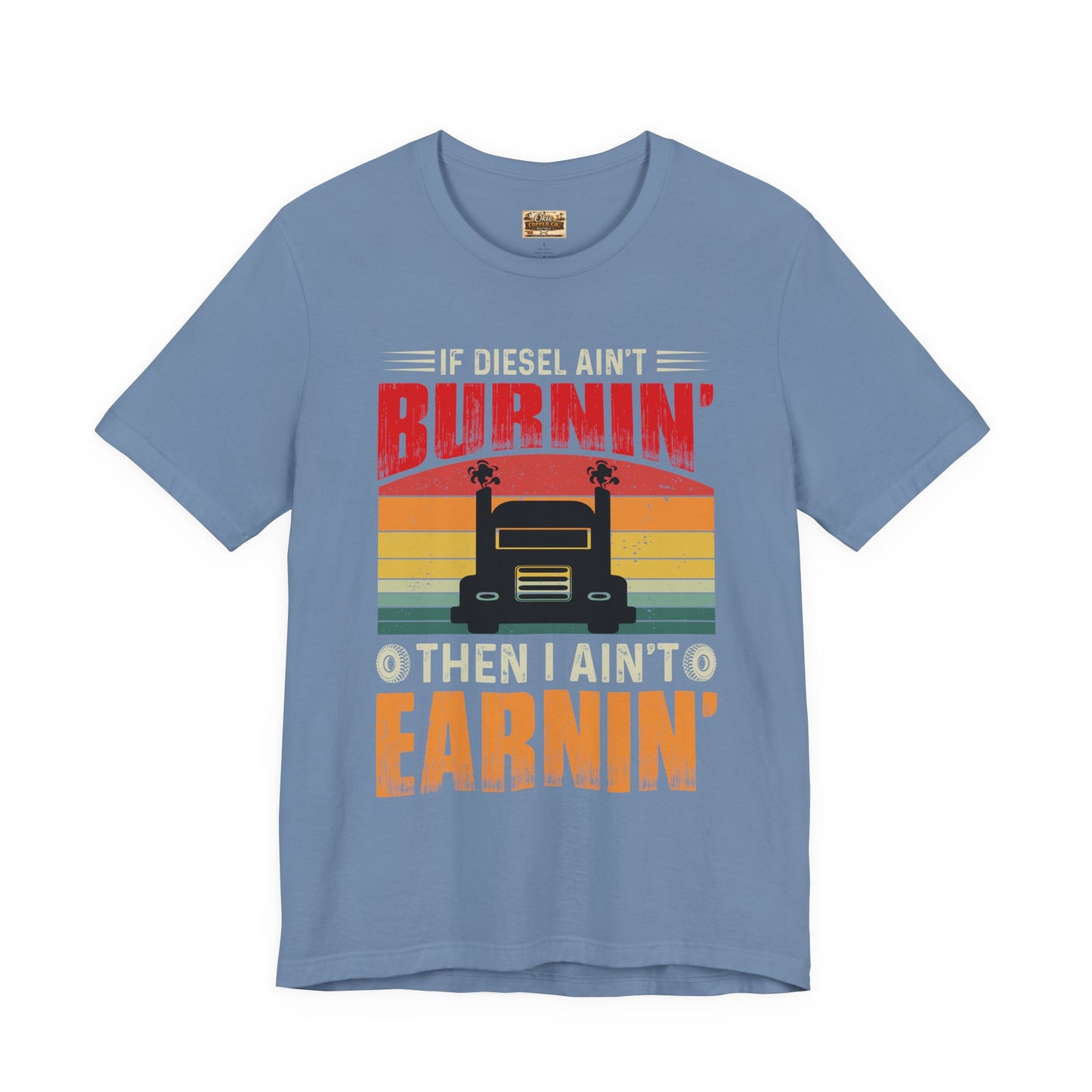 Trucker Tee — “If Diesel Ain’t Burnin’ Then I Ain’t Oearnin’” Vintage Semi Truck Shirt