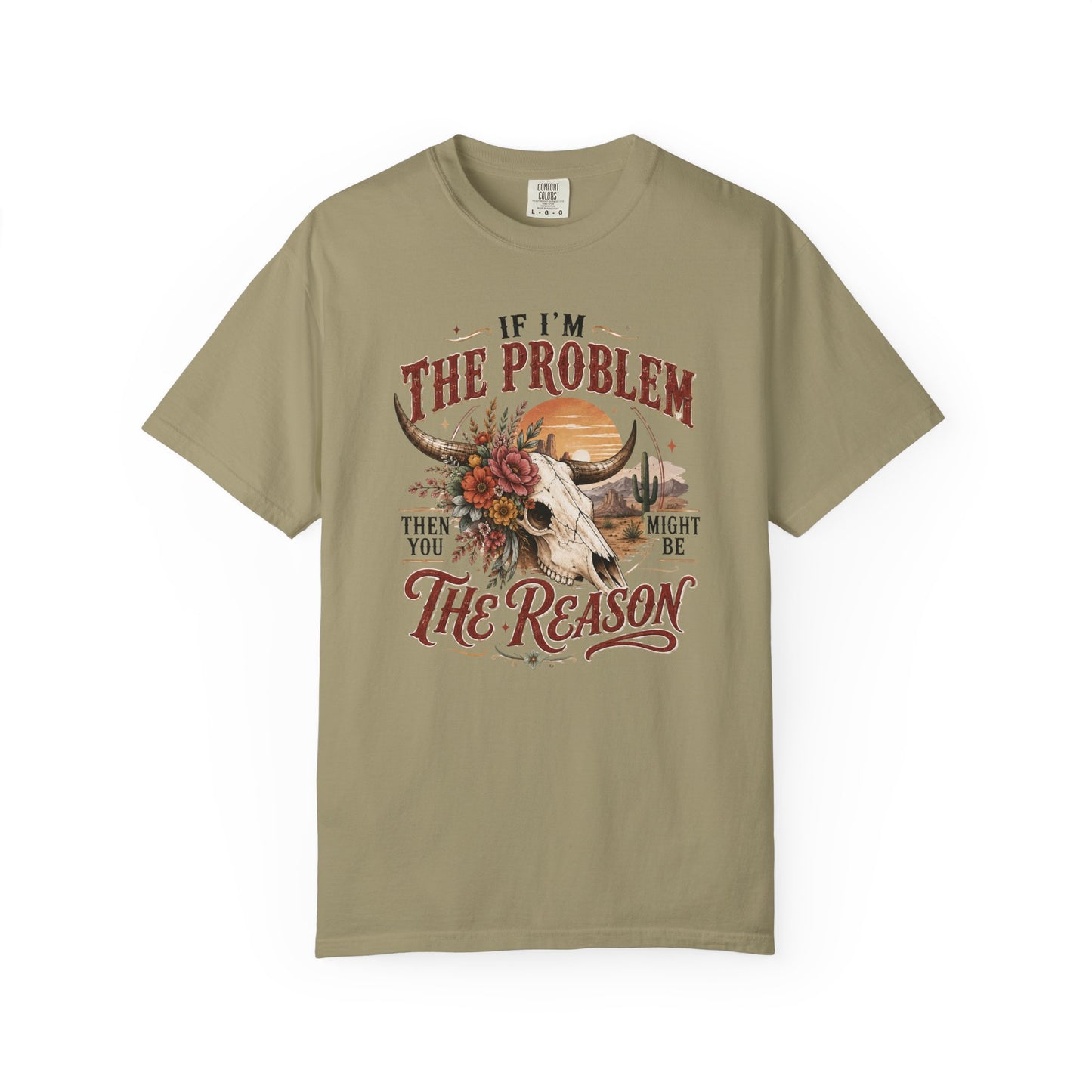 “If I’m the Problem, Then You Might Be the Reason” Western Skull Tee