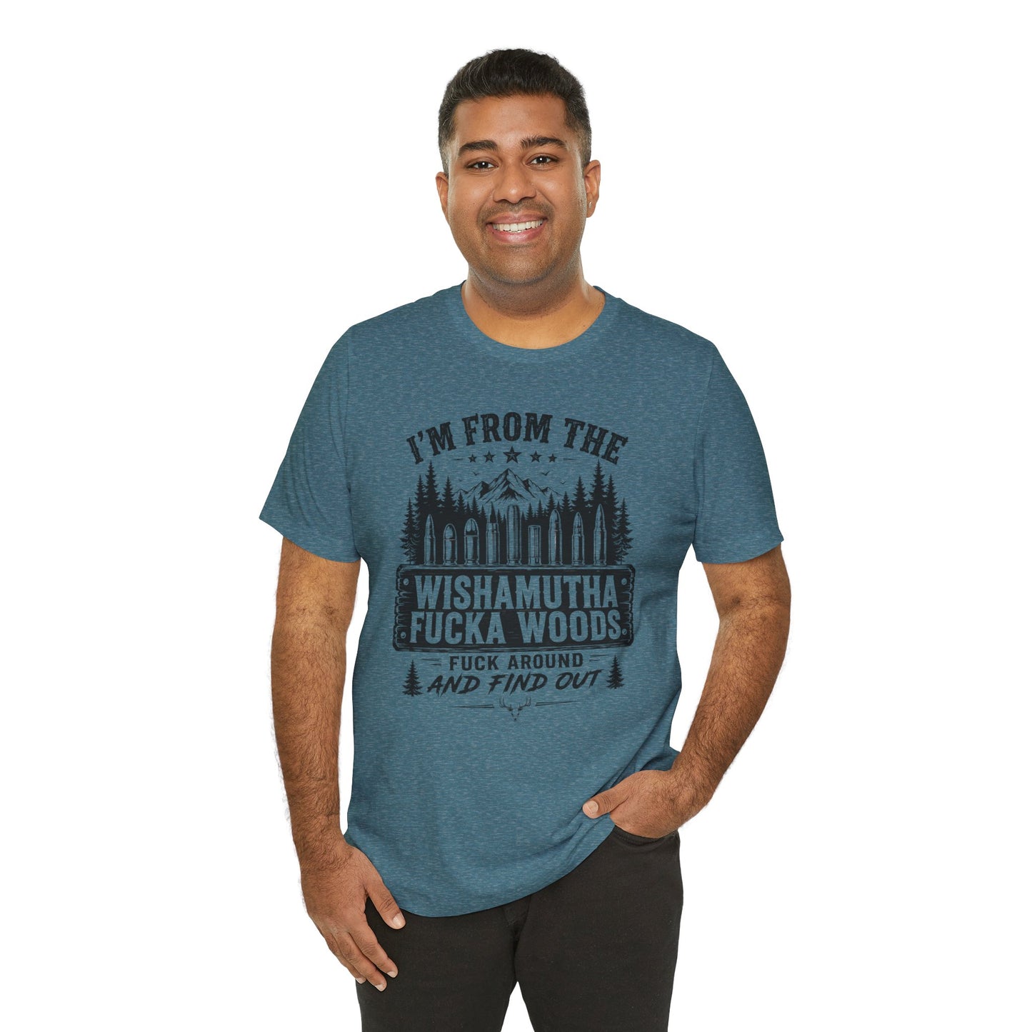 Funny Graphic Tee - "I'm From The Wishamutha F***a Woods" Forest Camping Shirt
