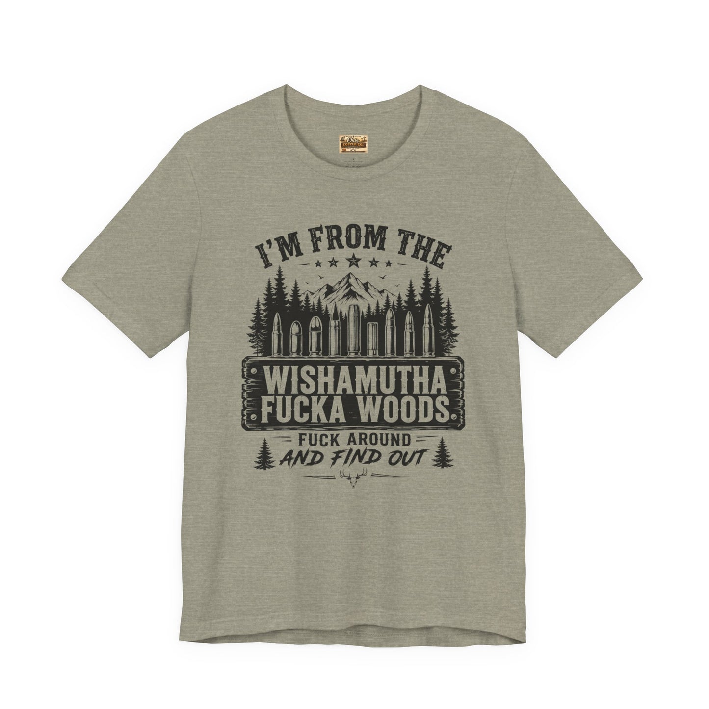 Funny Graphic Tee - "I'm From The Wishamutha F***a Woods" Forest Camping Shirt
