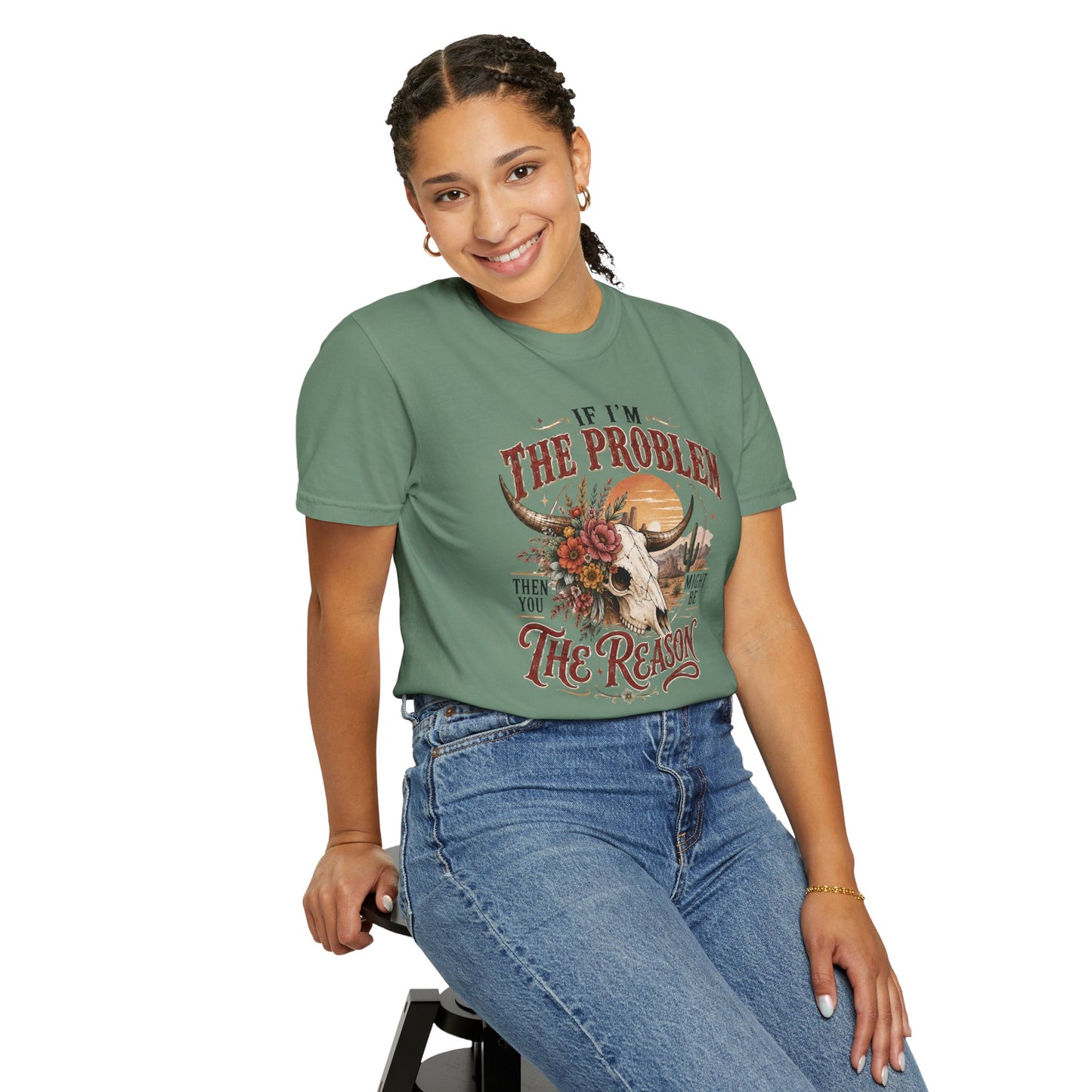 “If I’m the Problem, Then You Might Be the Reason” Western Skull Tee