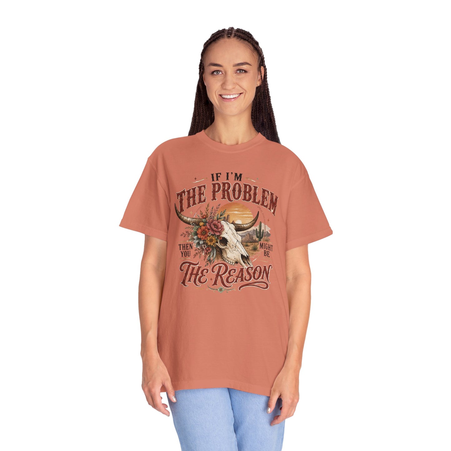 “If I’m the Problem, Then You Might Be the Reason” Western Skull Tee