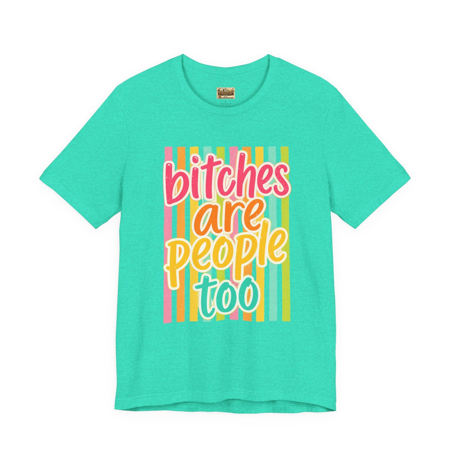 Bitches Are People Too Tee — Colorful Retro Striped Graphic T-Shirt