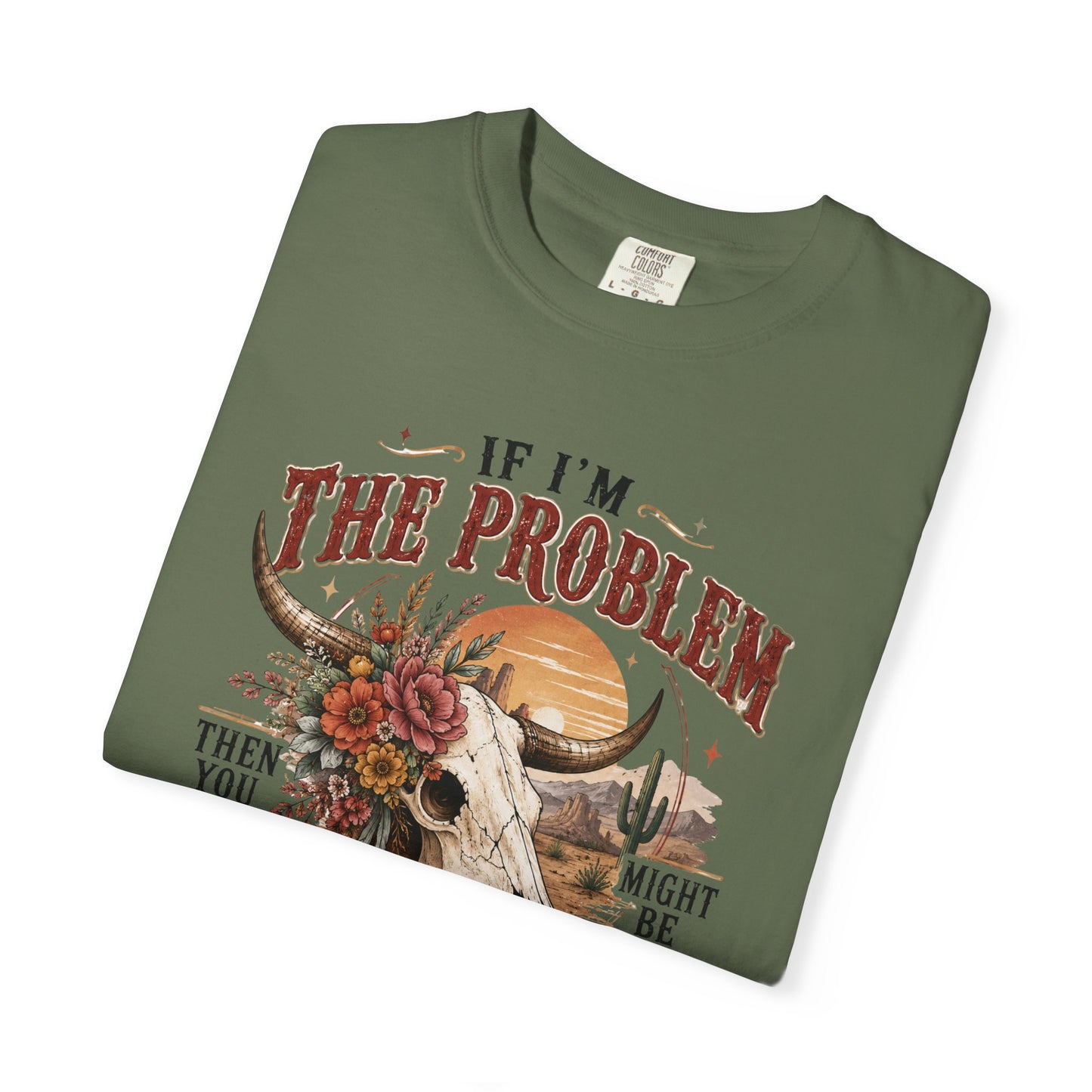 “If I’m the Problem, Then You Might Be the Reason” Western Skull Tee