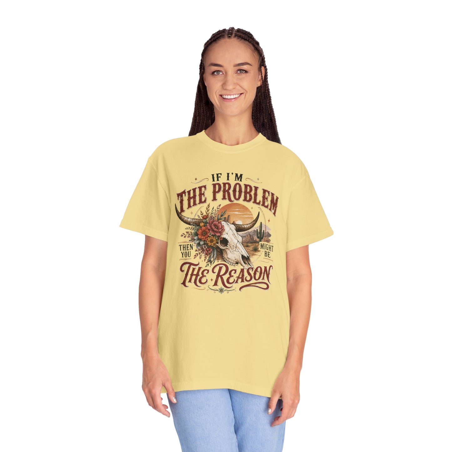 “If I’m the Problem, Then You Might Be the Reason” Western Skull Tee