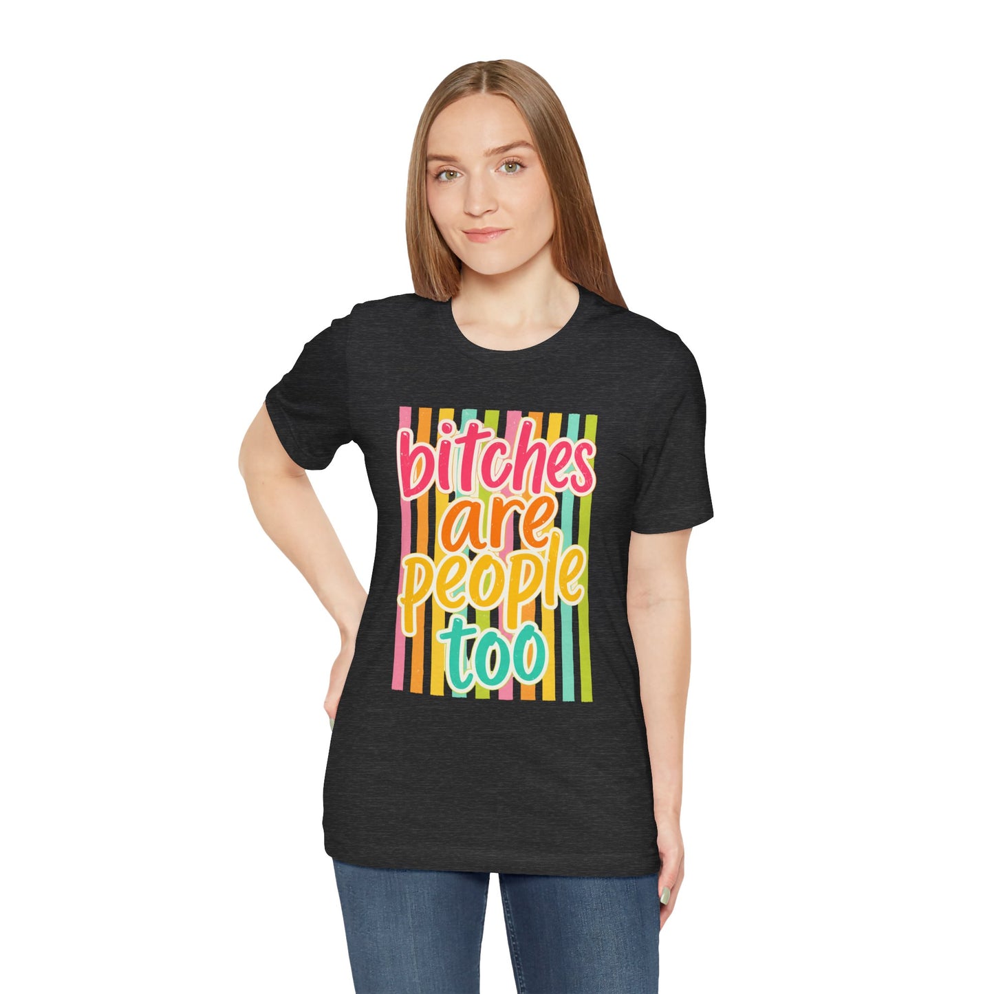 Bitches Are People Too Tee — Colorful Retro Striped Graphic T-Shirt