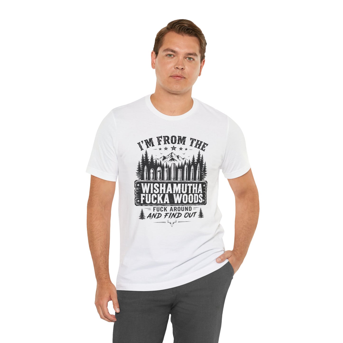 Funny Graphic Tee - "I'm From The Wishamutha F***a Woods" Forest Camping Shirt