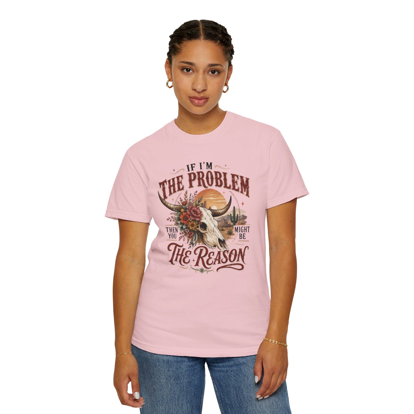 “If I’m the Problem, Then You Might Be the Reason” Western Skull Tee