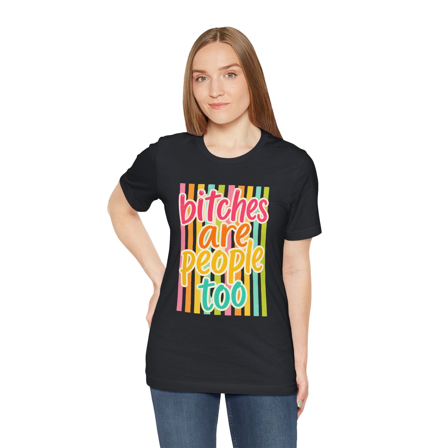 Bitches Are People Too Tee — Colorful Retro Striped Graphic T-Shirt