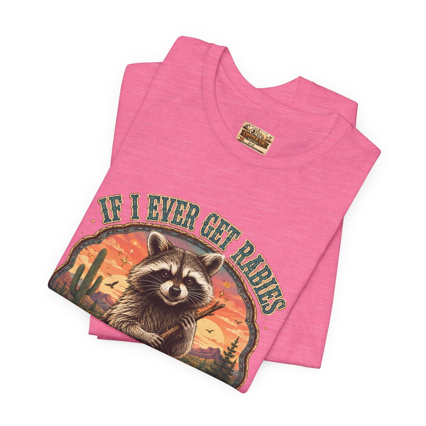 If I Ever Get Rabies You’re High On My Bitin’ List Raccoon Graphic Tee