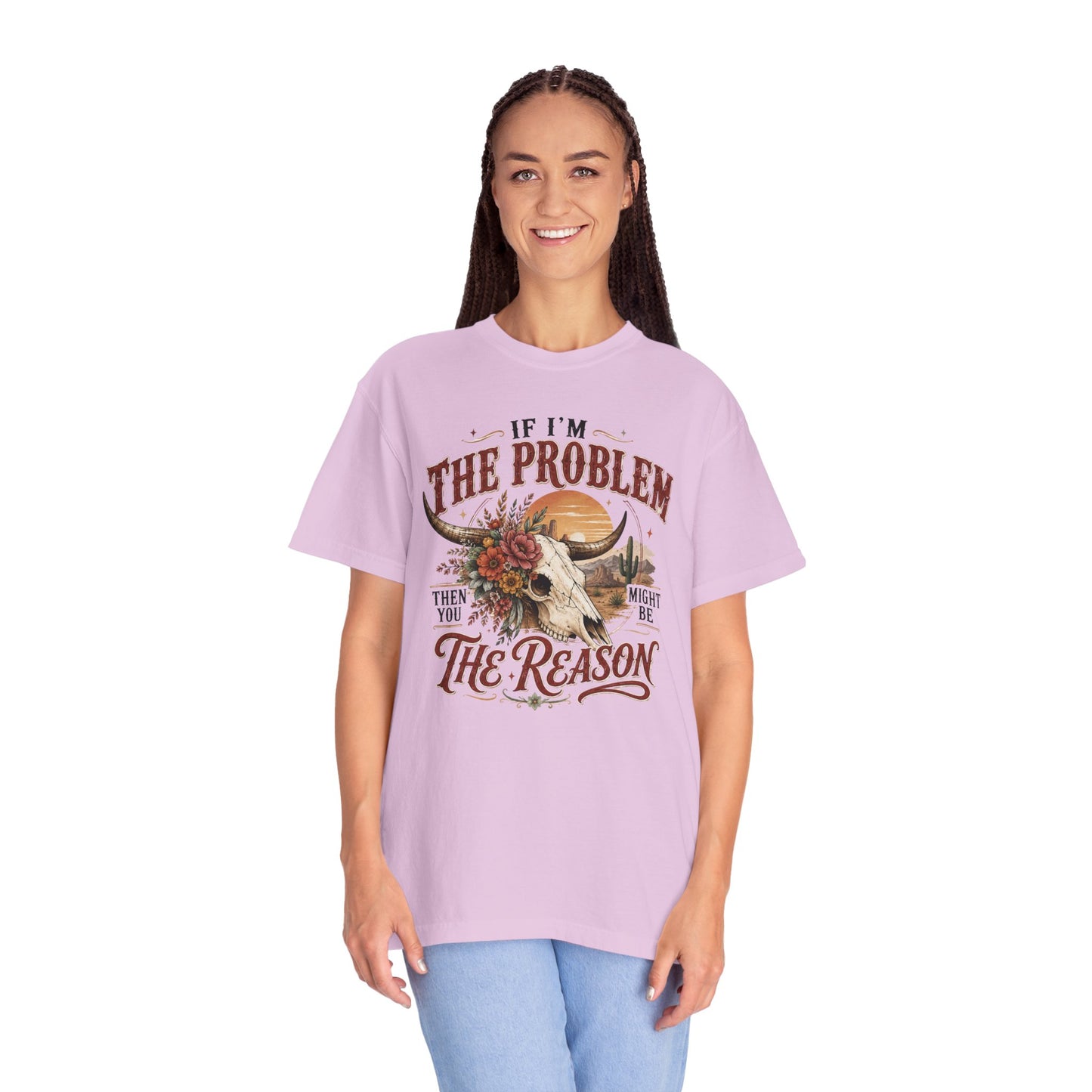 “If I’m the Problem, Then You Might Be the Reason” Western Skull Tee