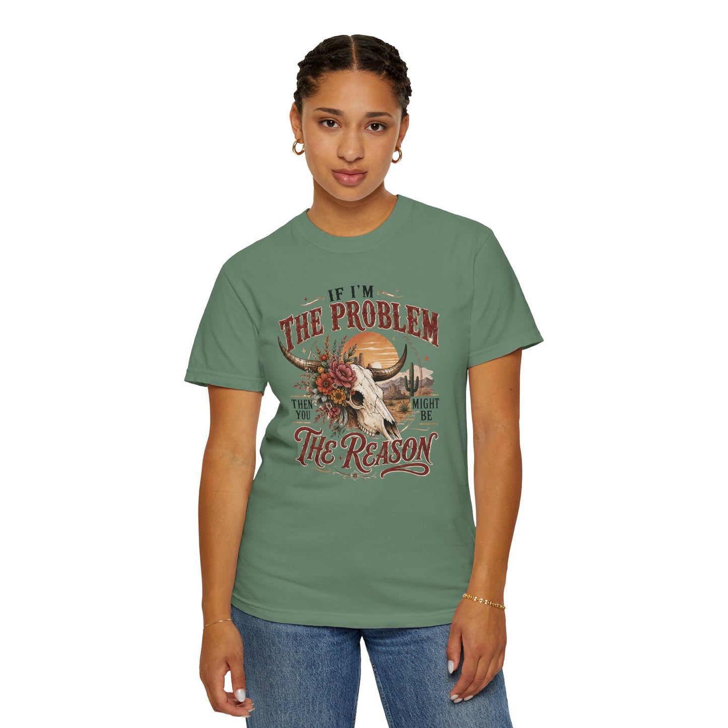 “If I’m the Problem, Then You Might Be the Reason” Western Skull Tee