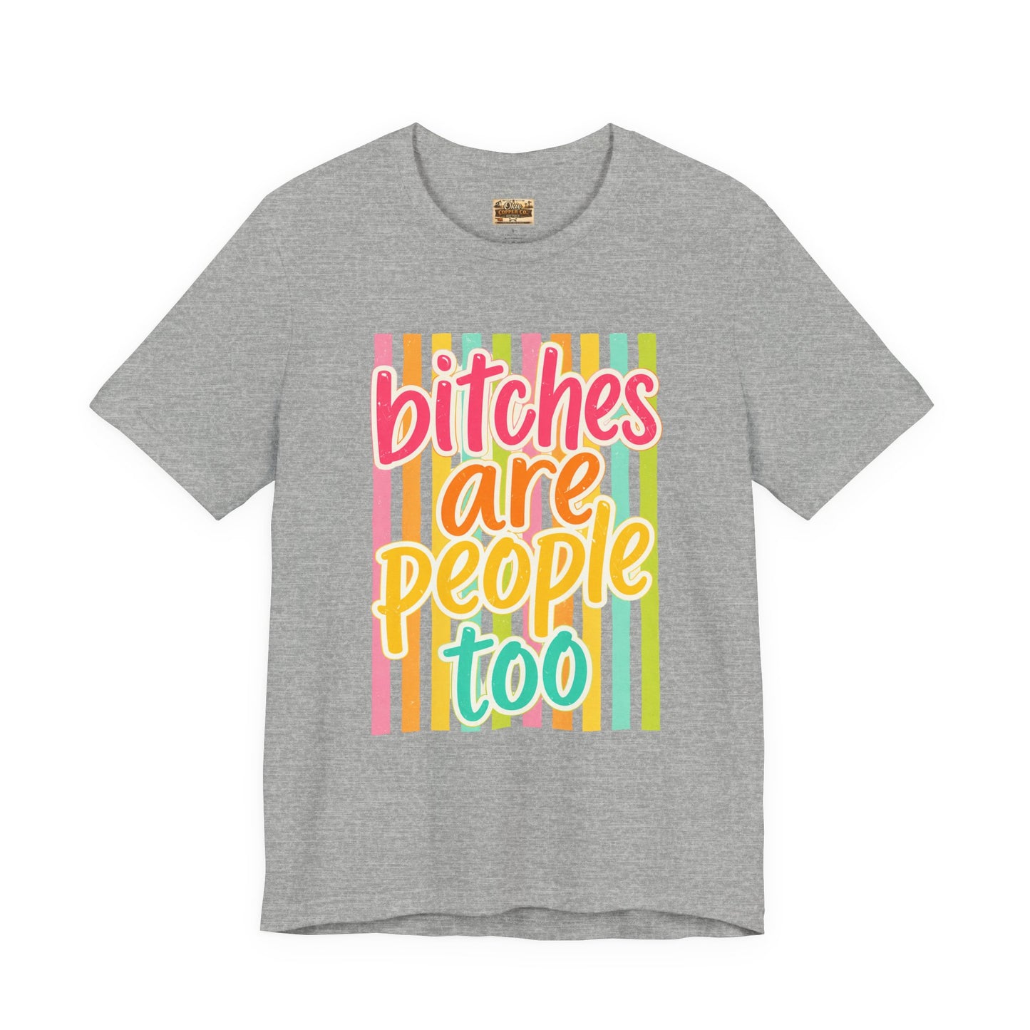 Bitches Are People Too Tee — Colorful Retro Striped Graphic T-Shirt