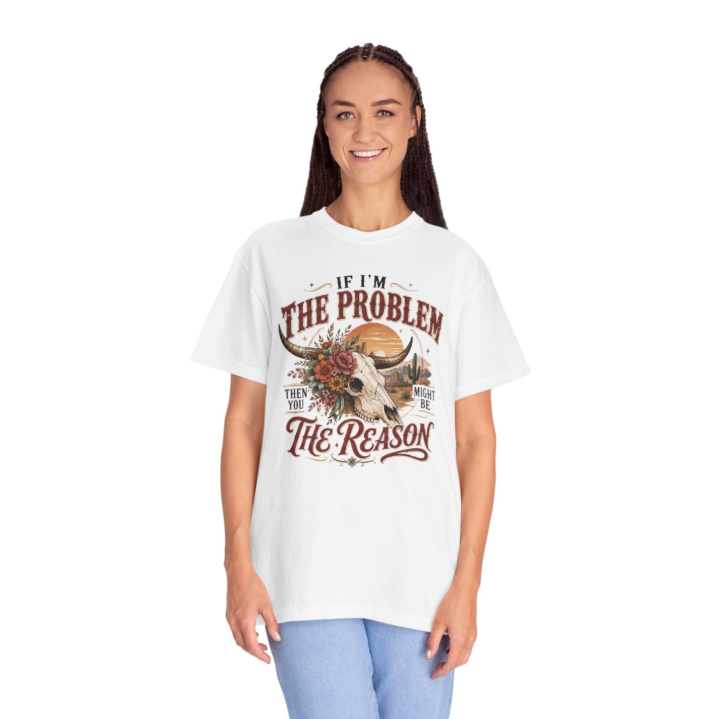 “If I’m the Problem, Then You Might Be the Reason” Western Skull Tee
