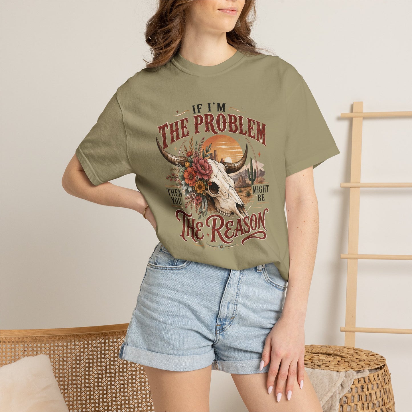 “If I’m the Problem, Then You Might Be the Reason” Western Skull Tee