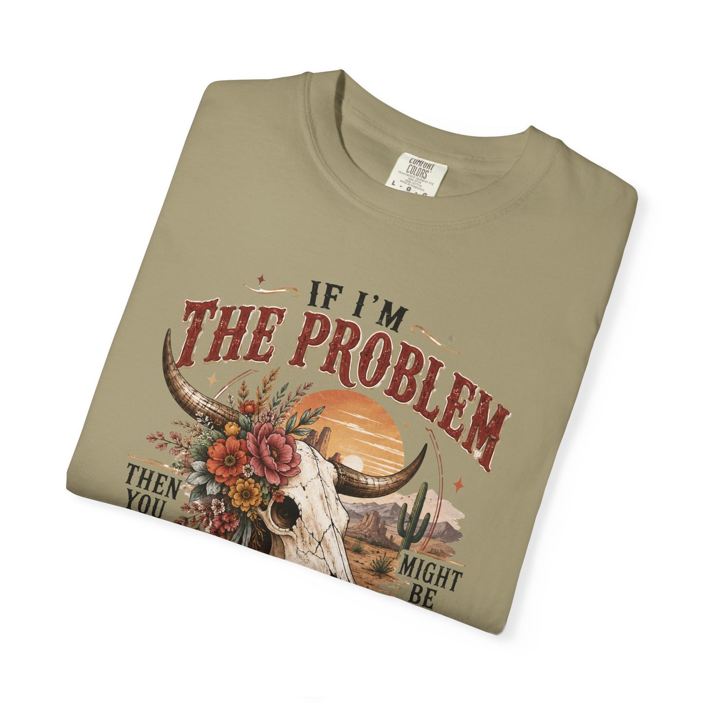 “If I’m the Problem, Then You Might Be the Reason” Western Skull Tee