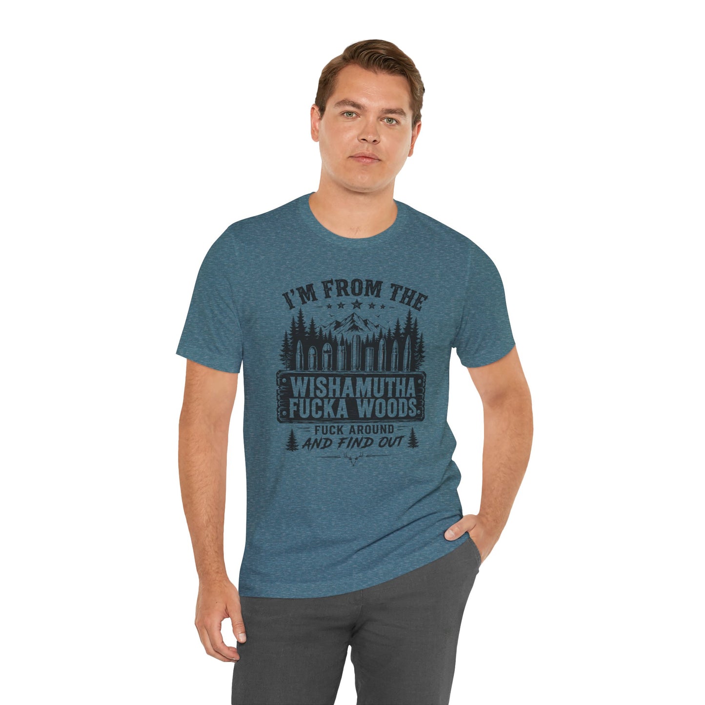 Funny Graphic Tee - "I'm From The Wishamutha F***a Woods" Forest Camping Shirt