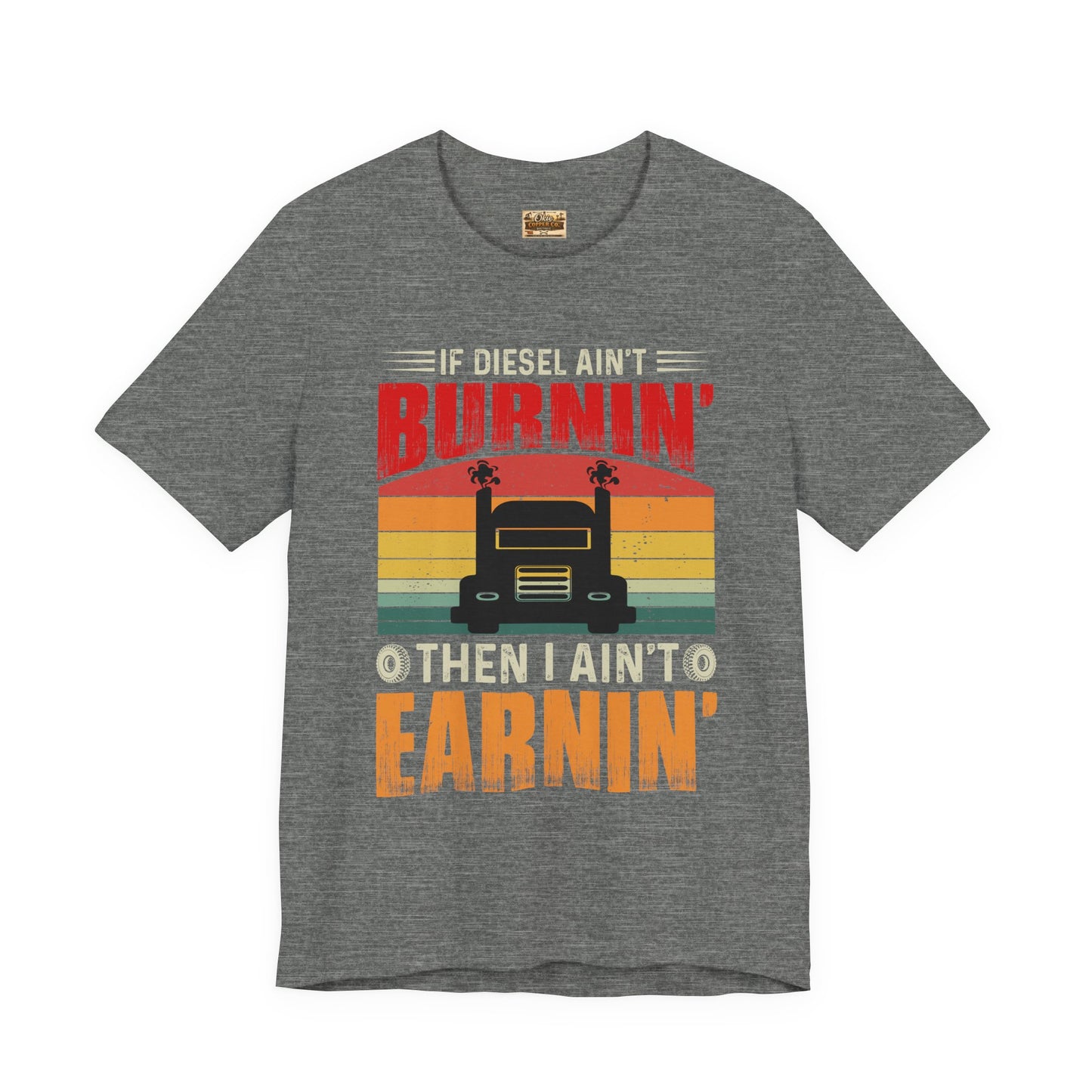 Trucker Tee — “If Diesel Ain’t Burnin’ Then I Ain’t Oearnin’” Vintage Semi Truck Shirt