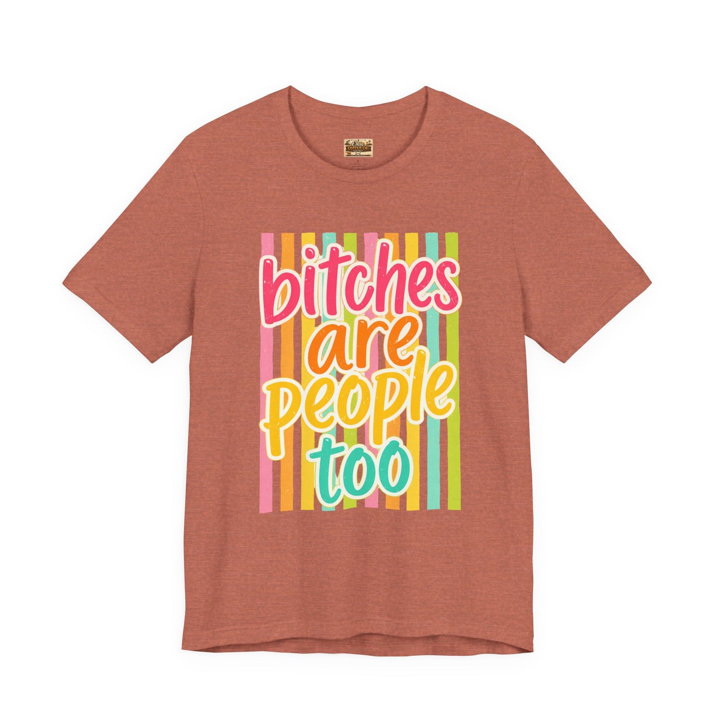 Bitches Are People Too Tee — Colorful Retro Striped Graphic T-Shirt