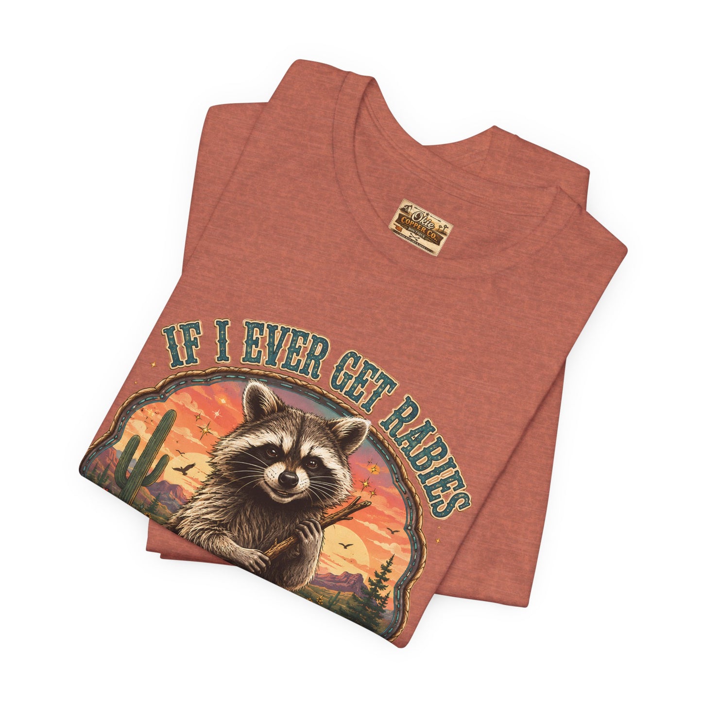If I Ever Get Rabies You’re High On My Bitin’ List Raccoon Graphic Tee