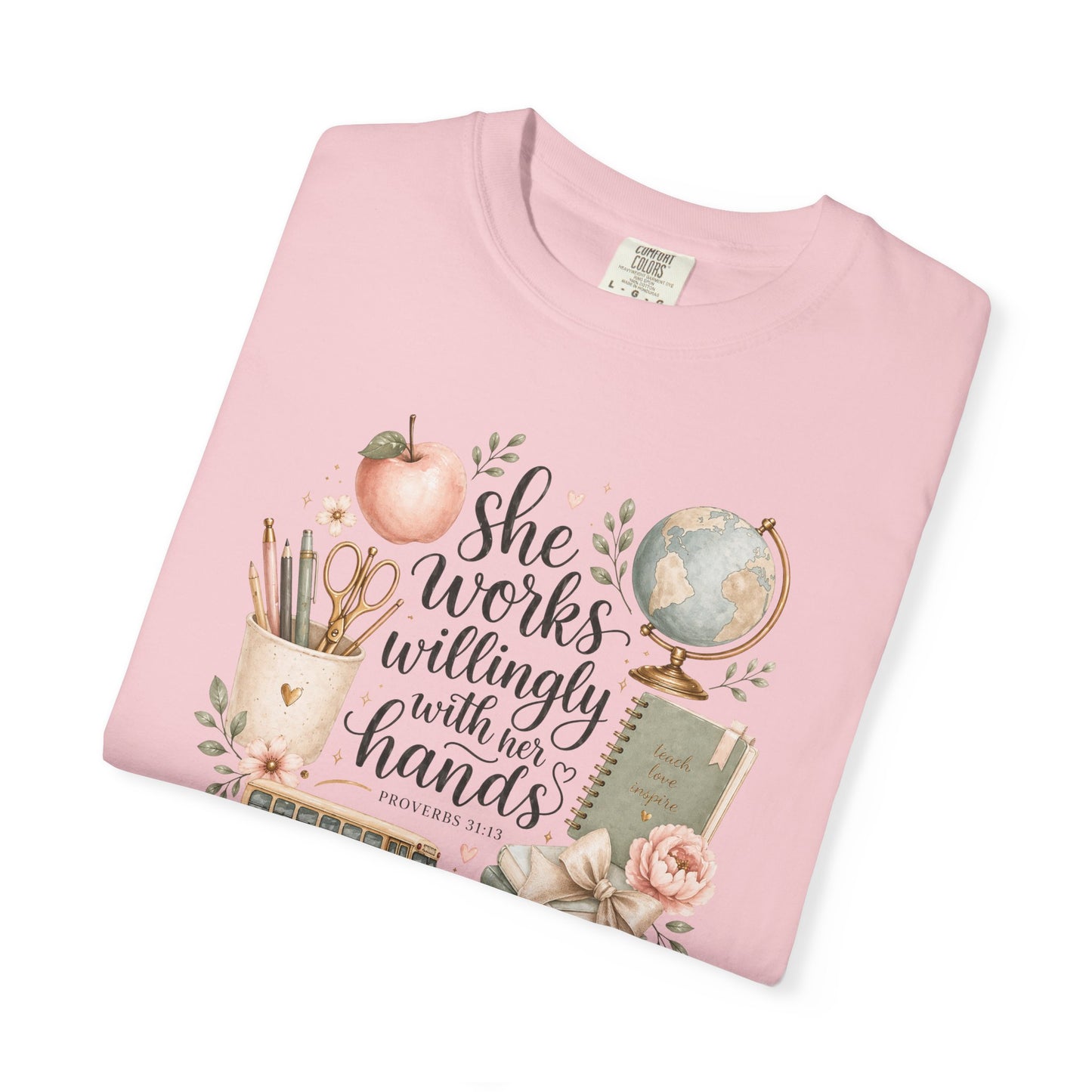 Teacher T-Shirt — "She Works Willingly With Her Hands" Cozy Classroom Gift