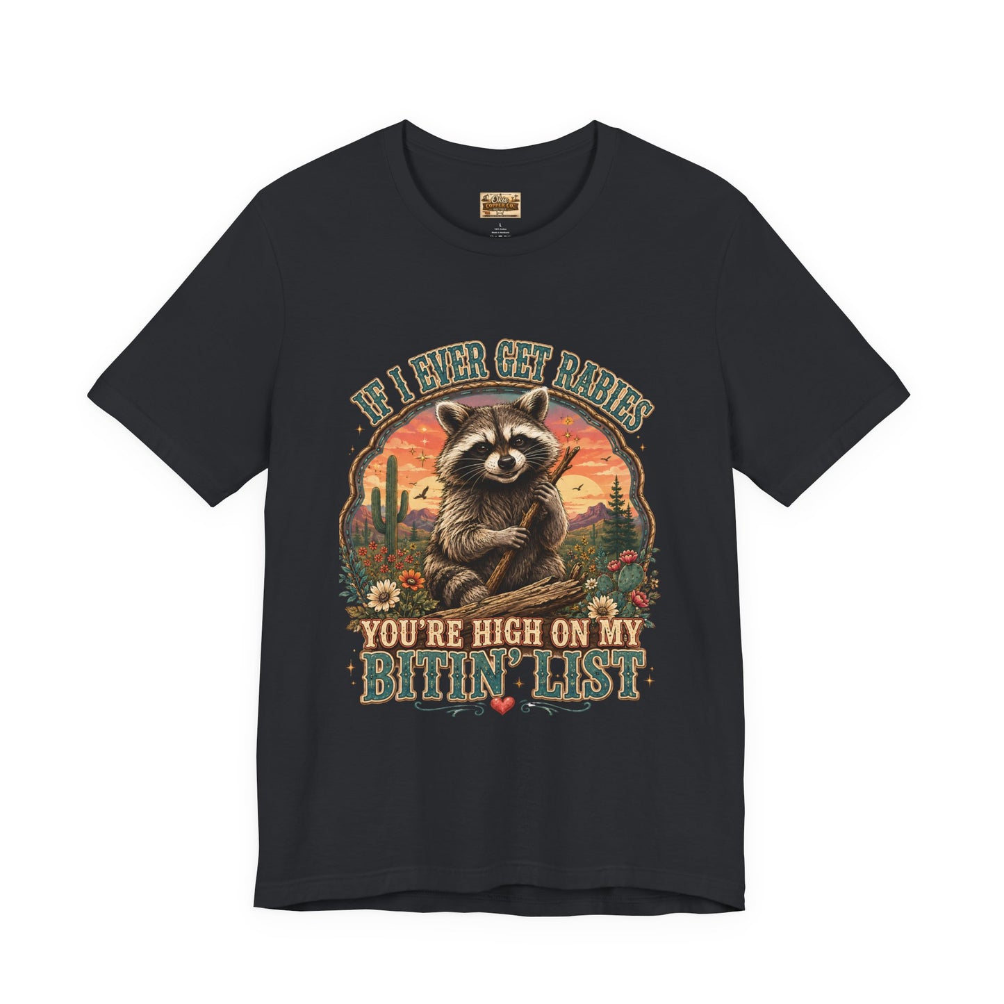 If I Ever Get Rabies You’re High On My Bitin’ List Raccoon Graphic Tee