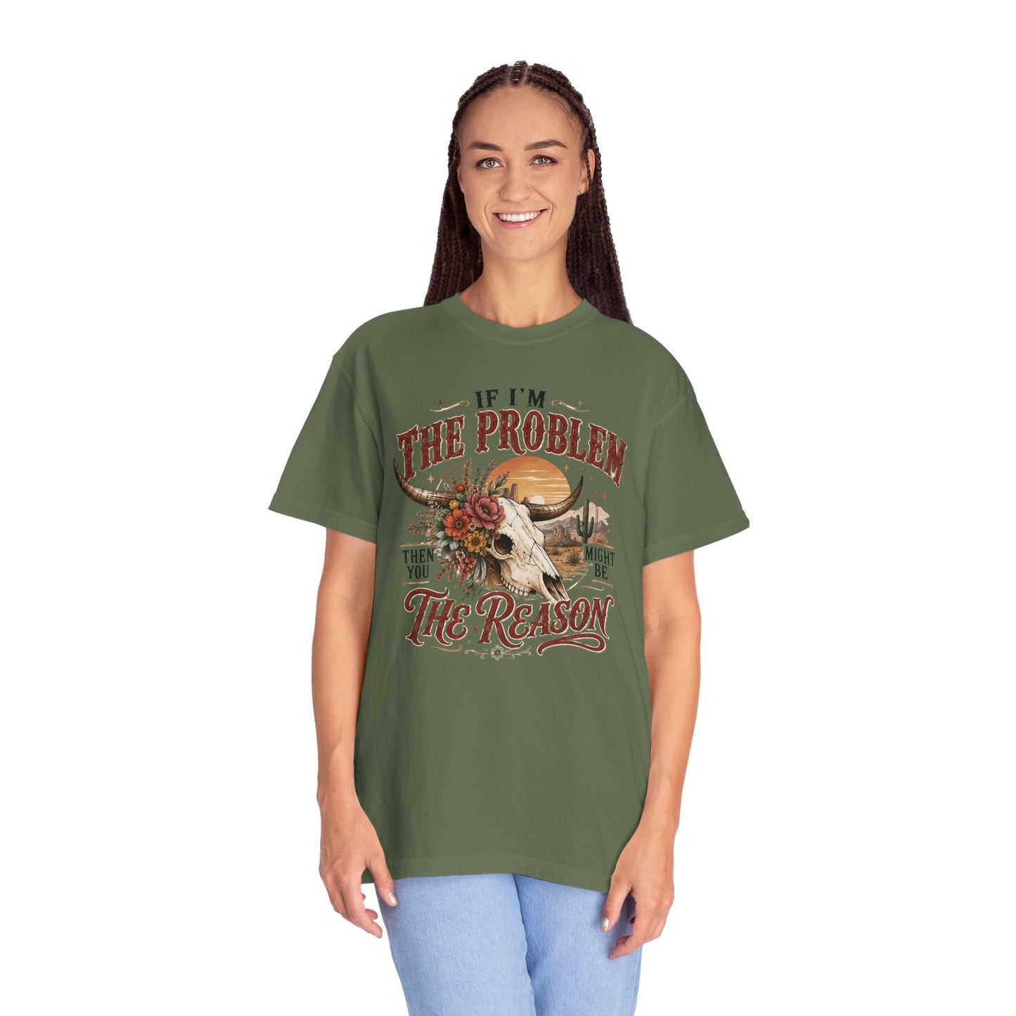“If I’m the Problem, Then You Might Be the Reason” Western Skull Tee