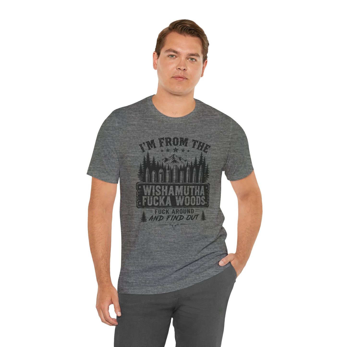 Funny Graphic Tee - "I'm From The Wishamutha F***a Woods" Forest Camping Shirt