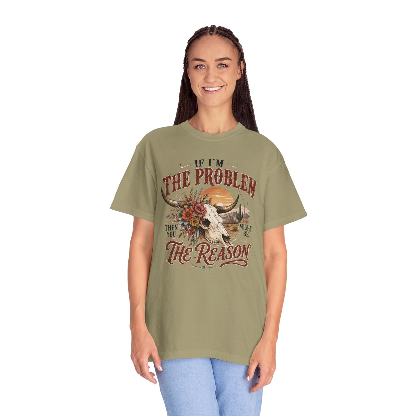“If I’m the Problem, Then You Might Be the Reason” Western Skull Tee