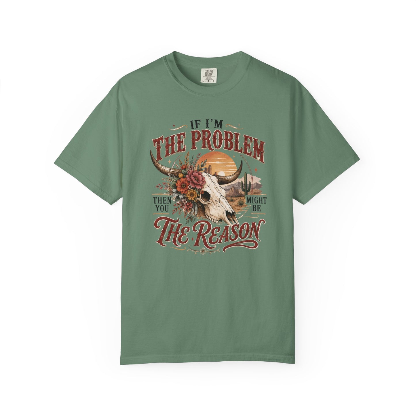 “If I’m the Problem, Then You Might Be the Reason” Western Skull Tee