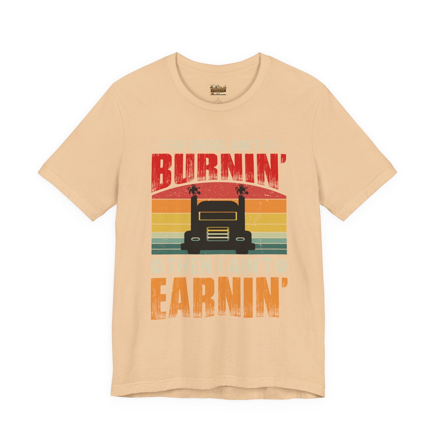 Trucker Tee — “If Diesel Ain’t Burnin’ Then I Ain’t Oearnin’” Vintage Semi Truck Shirt
