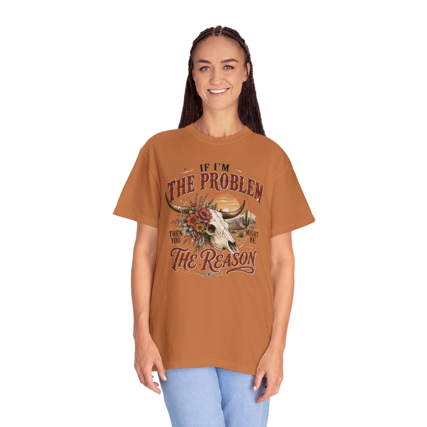 “If I’m the Problem, Then You Might Be the Reason” Western Skull Tee