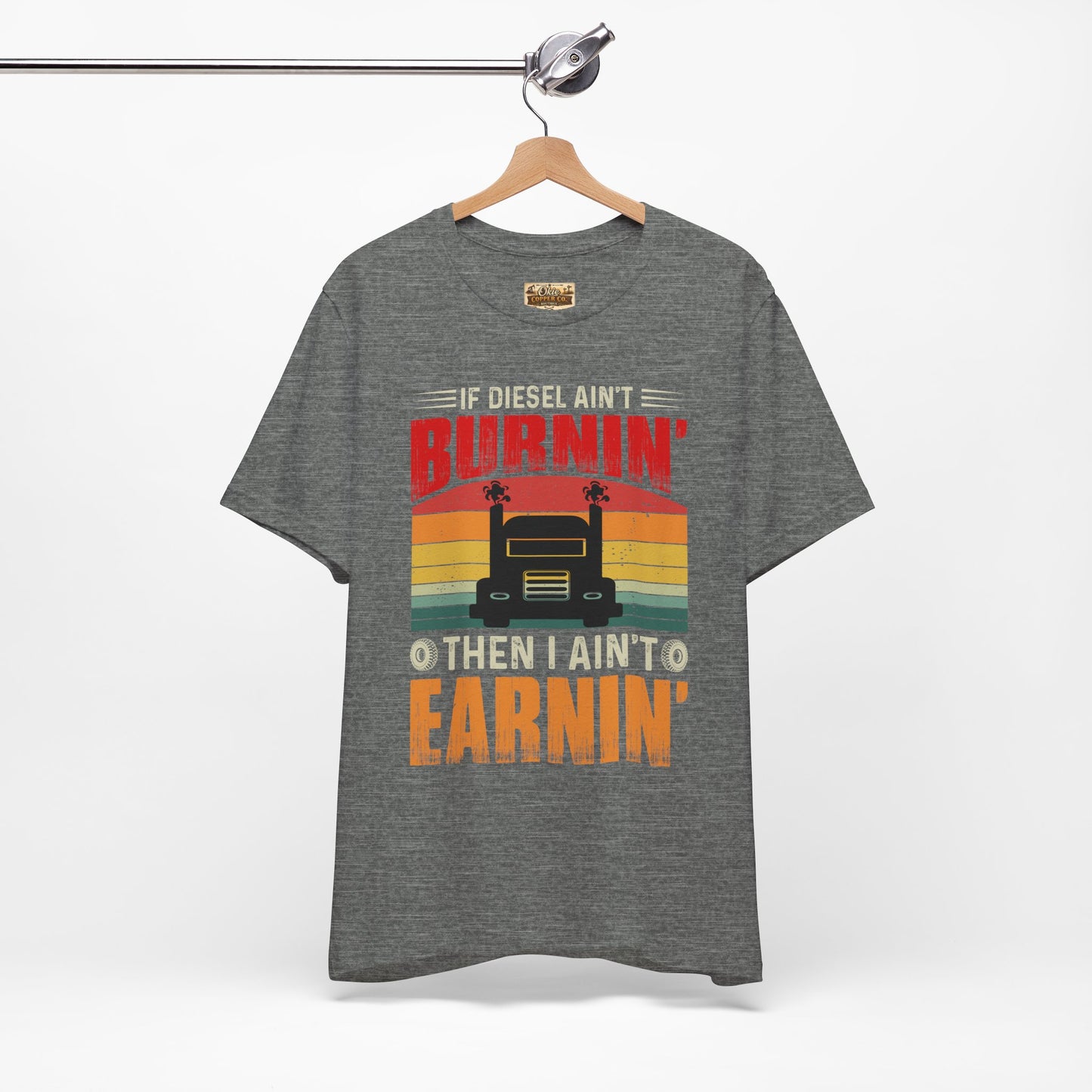 Trucker Tee — “If Diesel Ain’t Burnin’ Then I Ain’t Oearnin’” Vintage Semi Truck Shirt