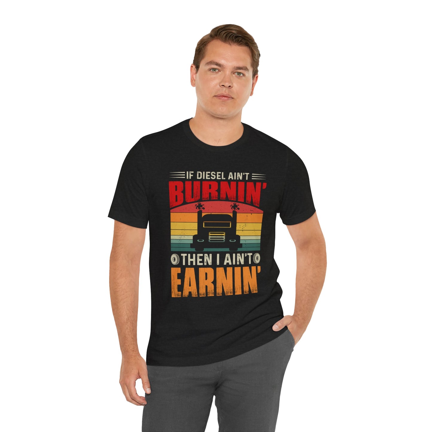 Trucker Tee — “If Diesel Ain’t Burnin’ Then I Ain’t Oearnin’” Vintage Semi Truck Shirt