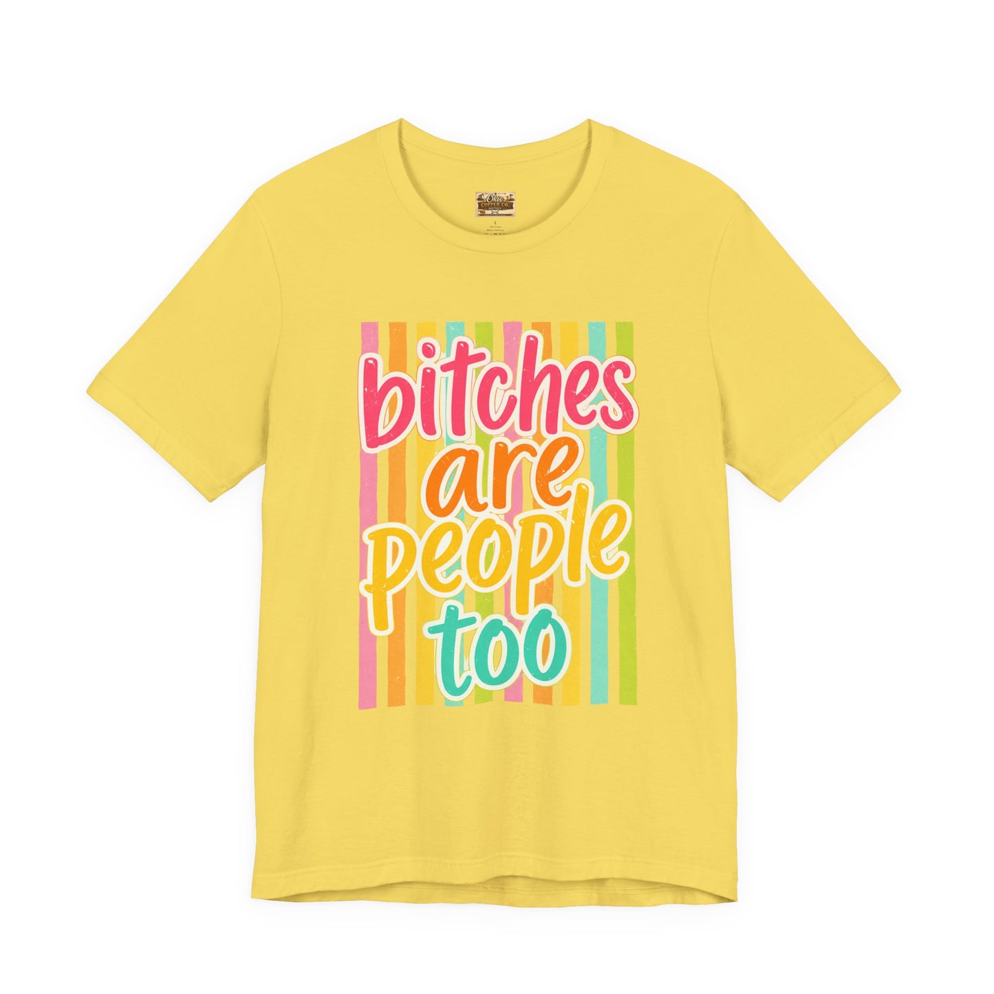 Bitches Are People Too Tee — Colorful Retro Striped Graphic T-Shirt